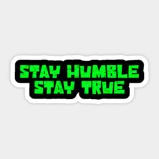 Stay humble stay true green Sticker